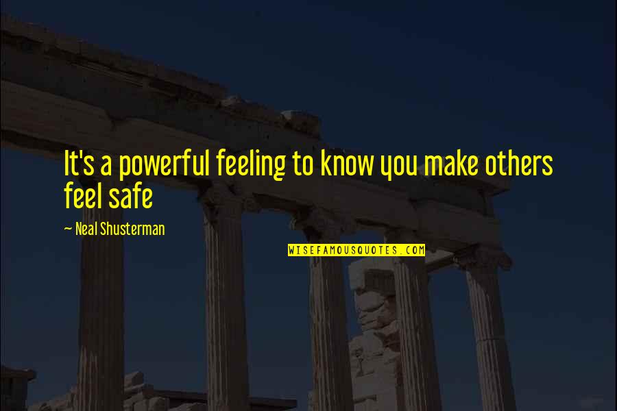 Feeling Safe Quotes By Neal Shusterman: It's a powerful feeling to know you make Feeling Safe Quotes By Neal Shusterman: It's a powerful feeling to know you make