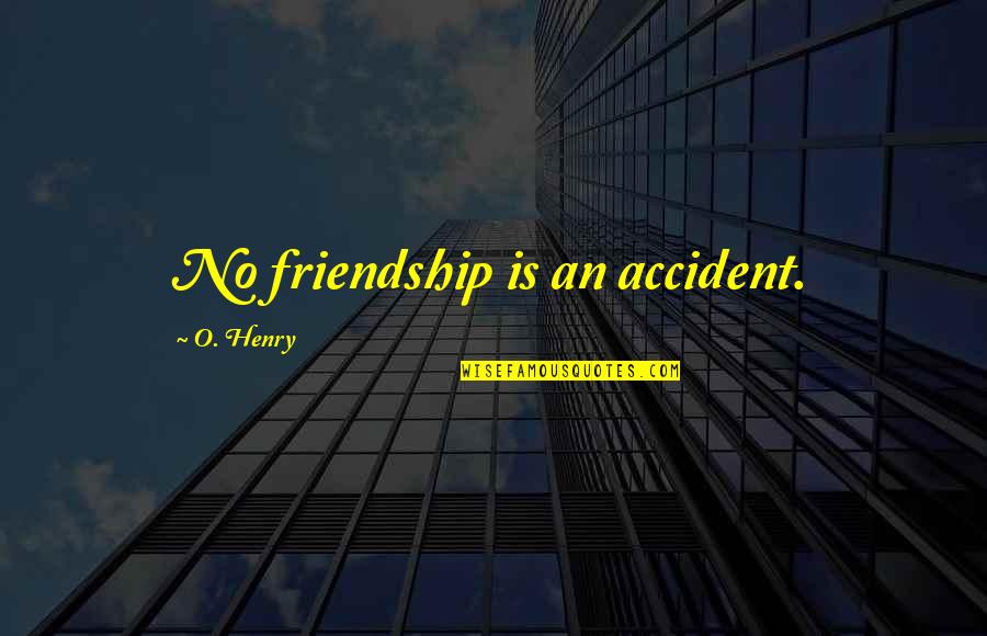 Feeling Safe Quotes By O. Henry: No friendship is an accident. Feeling Safe Quotes By O. Henry: No friendship is an accident.
