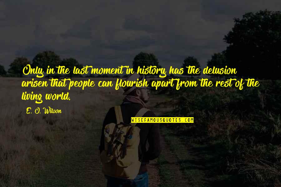 Feeling Safe With A Man Quotes By E. O. Wilson: Only in the last moment in history has Feeling Safe With A Man Quotes By E. O. Wilson: Only in the last moment in history has