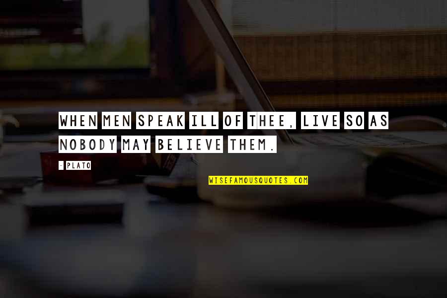 Feeling Safe With A Man Quotes By Plato: When men speak ill of thee, live so