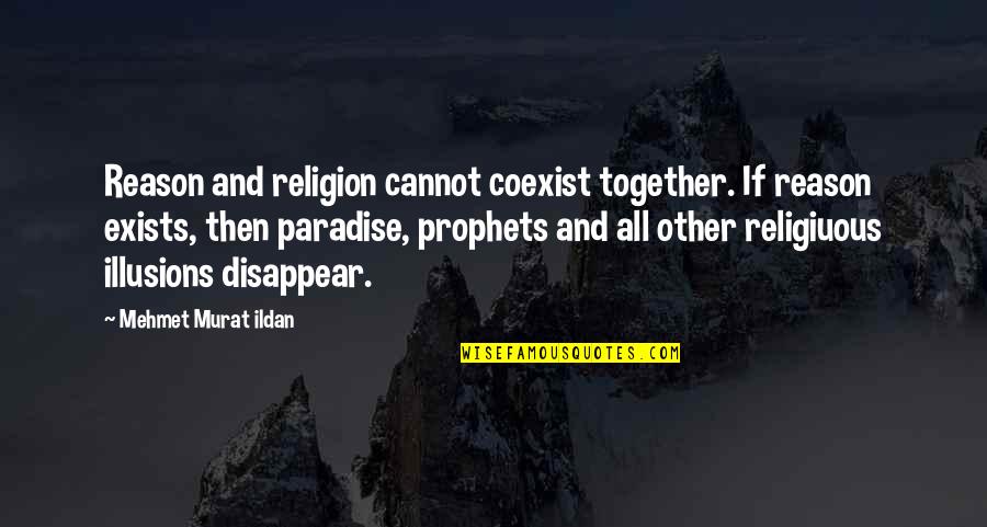Feeling Scared Of Life Quotes By Mehmet Murat Ildan: Reason and religion cannot coexist together. If reason Feeling Scared Of Life Quotes By Mehmet Murat Ildan: Reason and religion cannot coexist together. If reason