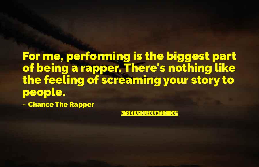 Feeling Screaming Quotes By Chance The Rapper: For me, performing is the biggest part of