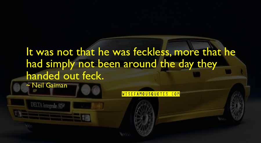 Feeling Screaming Quotes By Neil Gaiman: It was not that he was feckless, more