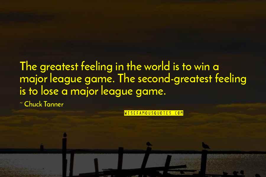 Feeling Second Best Quotes By Chuck Tanner: The greatest feeling in the world is to Feeling Second Best Quotes By Chuck Tanner: The greatest feeling in the world is to