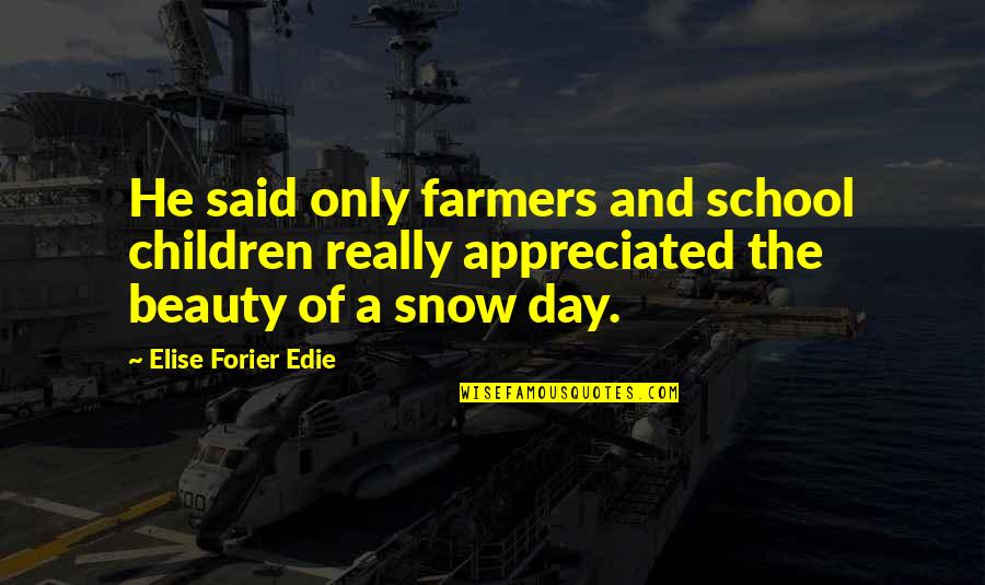 Feeling Second Best Quotes By Elise Forier Edie: He said only farmers and school children really Feeling Second Best Quotes By Elise Forier Edie: He said only farmers and school children really