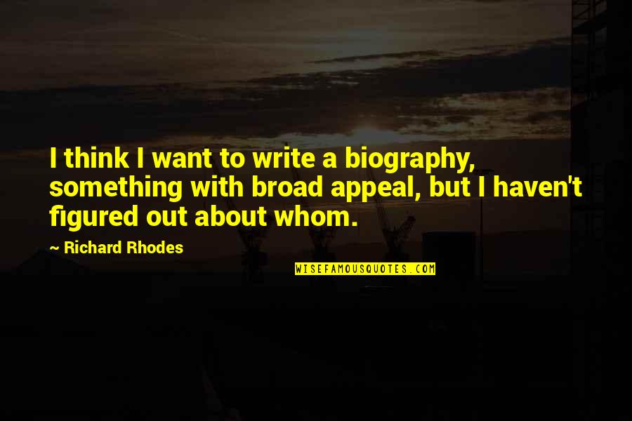 Feeling Second Best Quotes By Richard Rhodes: I think I want to write a biography, Feeling Second Best Quotes By Richard Rhodes: I think I want to write a biography,