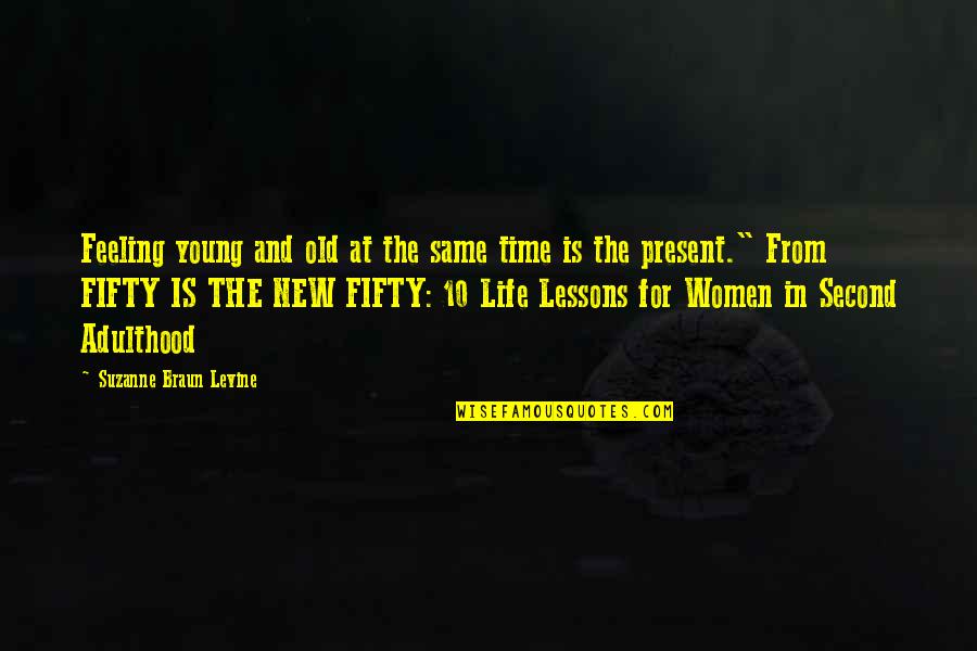 Feeling Second Best Quotes By Suzanne Braun Levine: Feeling young and old at the same time Feeling Second Best Quotes By Suzanne Braun Levine: Feeling young and old at the same time