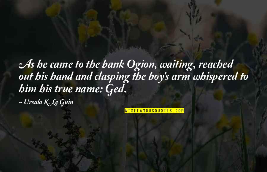 Feeling Second Best Quotes By Ursula K. Le Guin: As he came to the bank Ogion, waiting, Feeling Second Best Quotes By Ursula K. Le Guin: As he came to the bank Ogion, waiting,