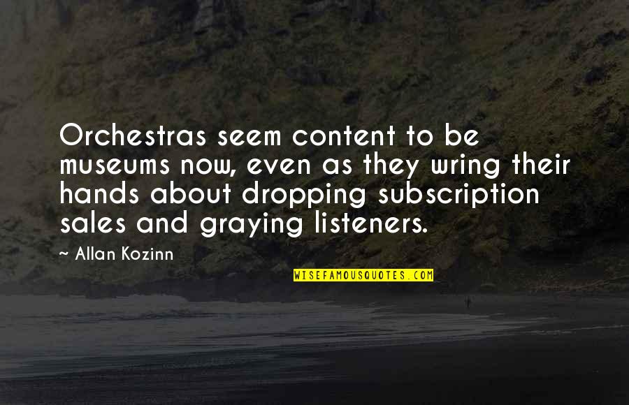 Feeling Second Quotes By Allan Kozinn: Orchestras seem content to be museums now, even