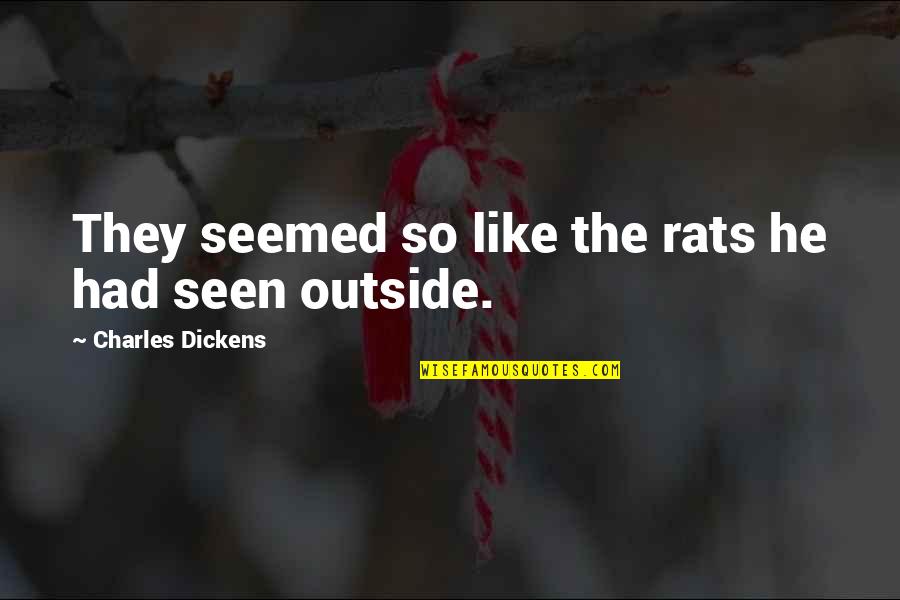 Feeling Second Rate Quotes By Charles Dickens: They seemed so like the rats he had
