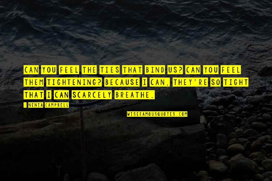 Feeling Secure Quotes By Nenia Campbell: Can you feel the ties that bind us? Feeling Secure Quotes By Nenia Campbell: Can you feel the ties that bind us?