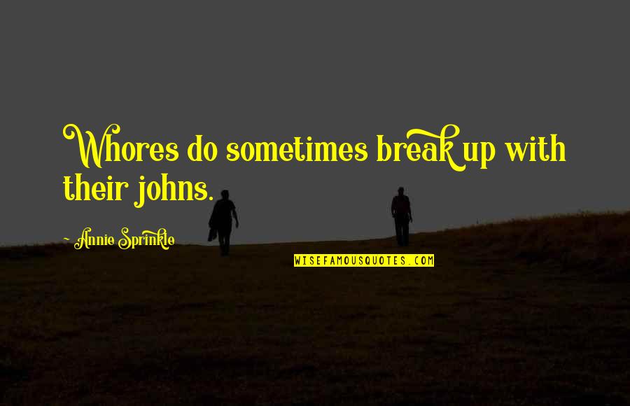 Feeling Secure With You Quotes By Annie Sprinkle: Whores do sometimes break up with their johns.