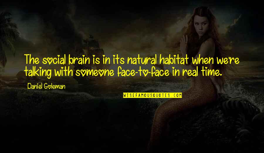 Feeling Secure With You Quotes By Daniel Goleman: The social brain is in its natural habitat
