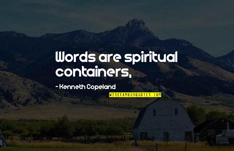 Feeling Secure With You Quotes By Kenneth Copeland: Words are spiritual containers,