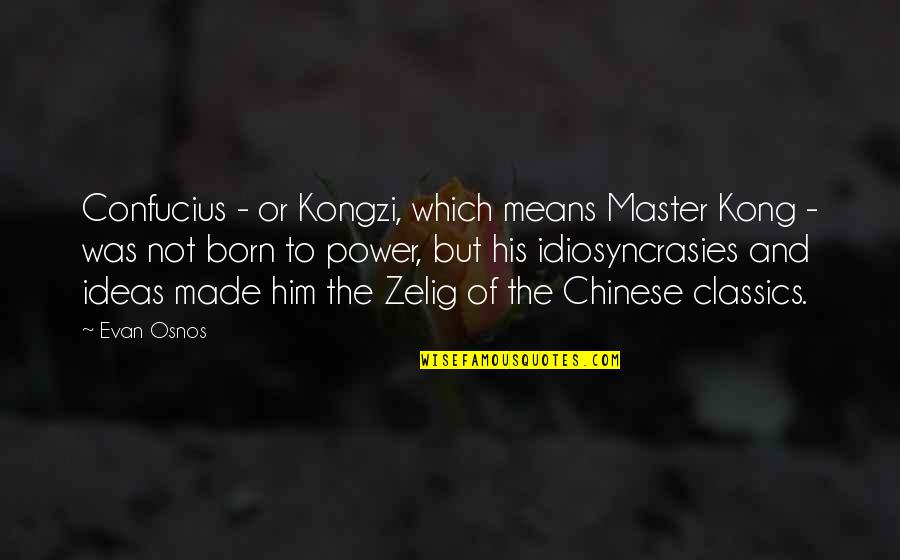 Feeling Serene Quotes By Evan Osnos: Confucius - or Kongzi, which means Master Kong