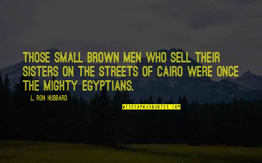 Feeling Shameful Quotes By L. Ron Hubbard: Those small brown men who sell their sisters