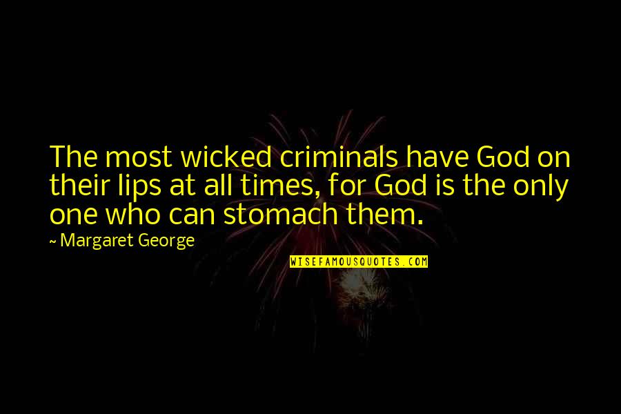 Feeling Shameful Quotes By Margaret George: The most wicked criminals have God on their