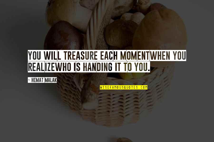 Feeling Sick Not Feeling Well Quotes By Hemat Malak: You will treasure each momentwhen you realizewho is