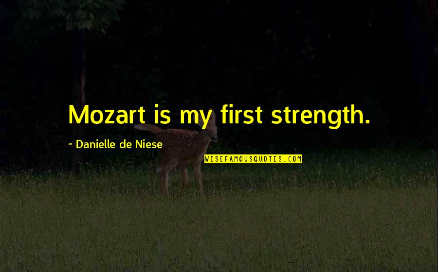 Feeling Sick Pics Quotes By Danielle De Niese: Mozart is my first strength.