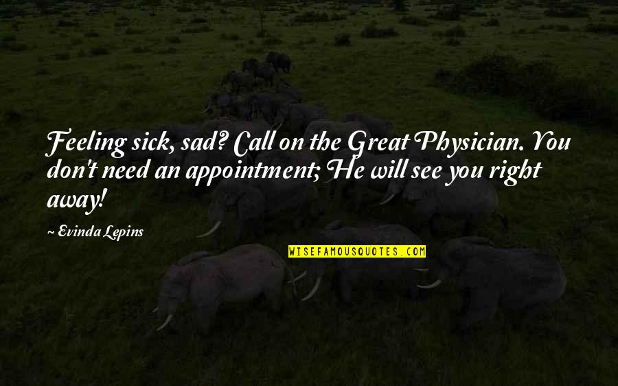 Feeling Sick Quotes By Evinda Lepins: Feeling sick, sad? Call on the Great Physician.