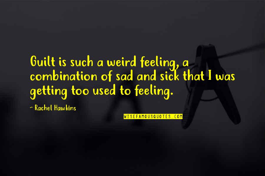 Feeling Sick Quotes By Rachel Hawkins: Guilt is such a weird feeling, a combination