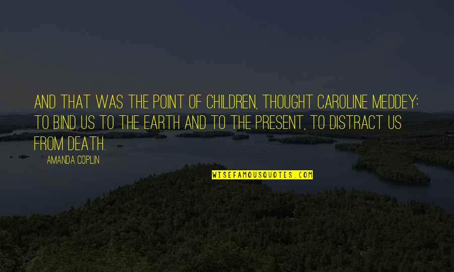 Feeling Sickness Quotes By Amanda Coplin: And that was the point of children, thought Feeling Sickness Quotes By Amanda Coplin: And that was the point of children, thought