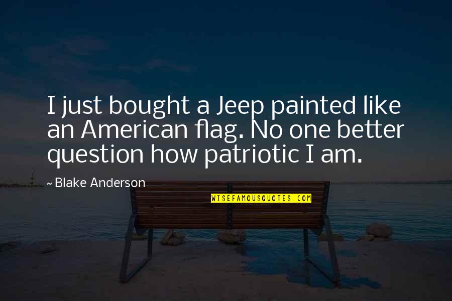 Feeling Sickness Quotes By Blake Anderson: I just bought a Jeep painted like an Feeling Sickness Quotes By Blake Anderson: I just bought a Jeep painted like an
