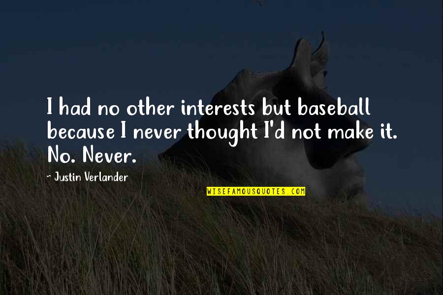 Feeling Sickness Quotes By Justin Verlander: I had no other interests but baseball because Feeling Sickness Quotes By Justin Verlander: I had no other interests but baseball because
