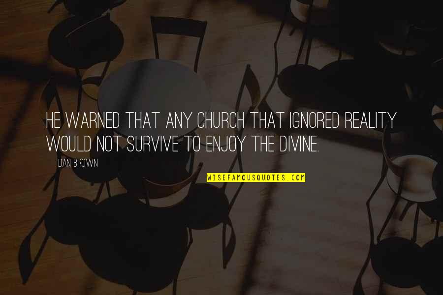 Feeling Sleepy In The Morning Quotes By Dan Brown: He warned that any church that ignored reality