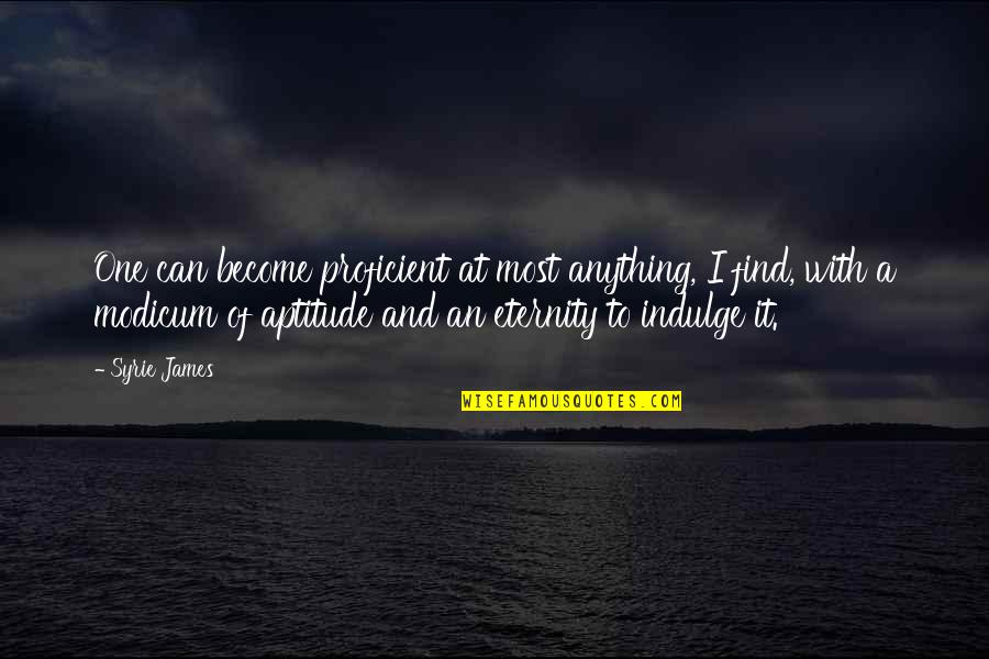 Feeling Sleepy In The Morning Quotes By Syrie James: One can become proficient at most anything, I