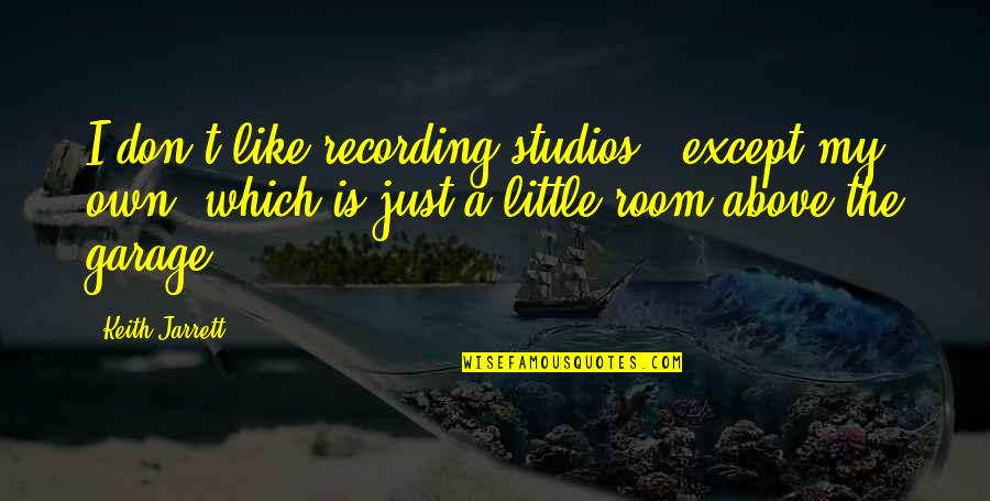 Feeling Small In Nature Quotes By Keith Jarrett: I don't like recording studios - except my