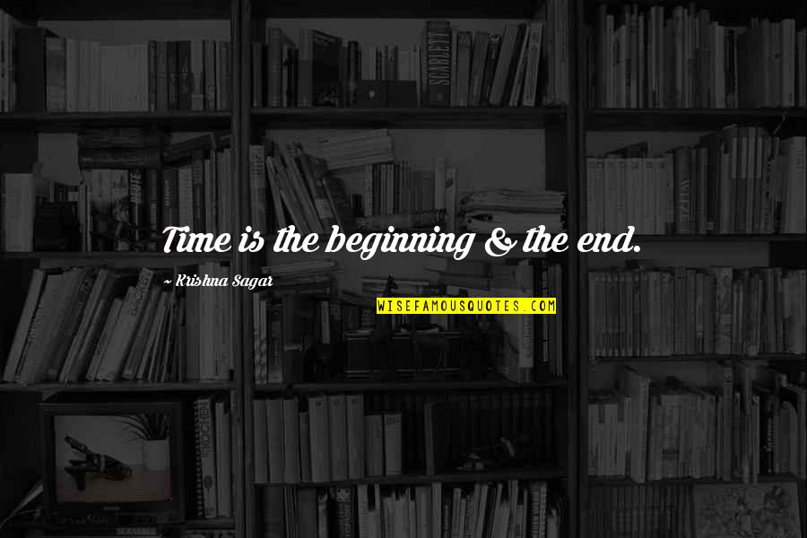 Feeling Small In Nature Quotes By Krishna Sagar: Time is the beginning & the end.