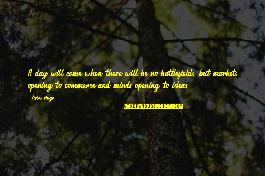 Feeling Small In Nature Quotes By Victor Hugo: A day will come when there will be Feeling Small In Nature Quotes By Victor Hugo: A day will come when there will be