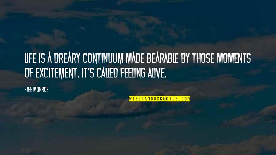 Feeling So Alive Quotes By Lee Monroe: Life is a dreary continuum made bearable by