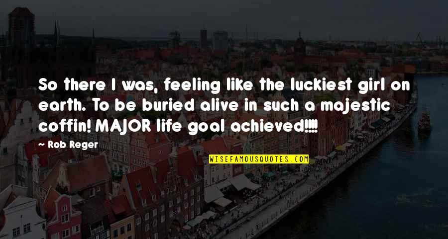 Feeling So Alive Quotes By Rob Reger: So there I was, feeling like the luckiest Feeling So Alive Quotes By Rob Reger: So there I was, feeling like the luckiest