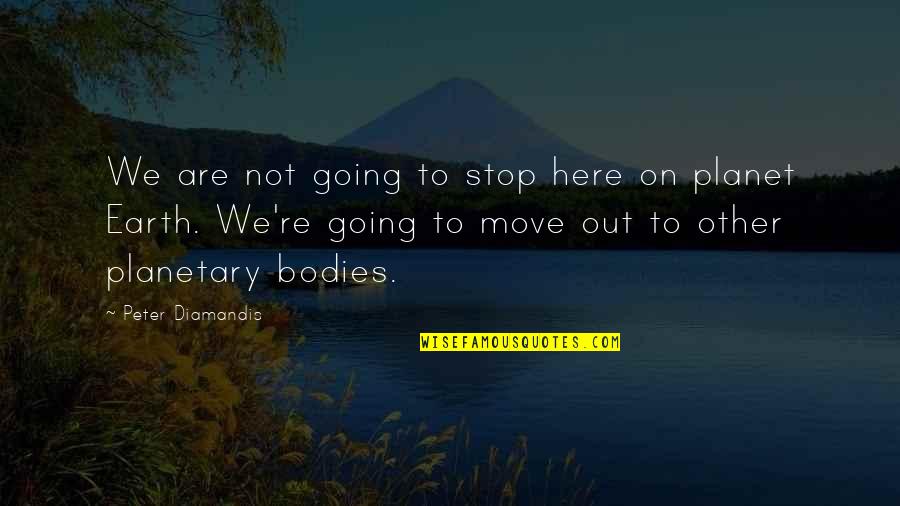 Feeling So Blessed Quotes By Peter Diamandis: We are not going to stop here on
