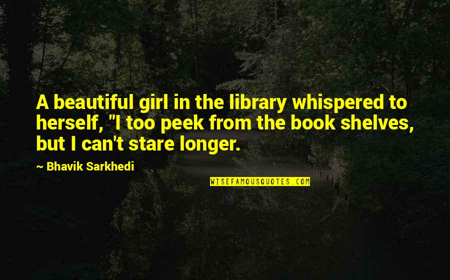 Feeling So Blue Quotes By Bhavik Sarkhedi: A beautiful girl in the library whispered to