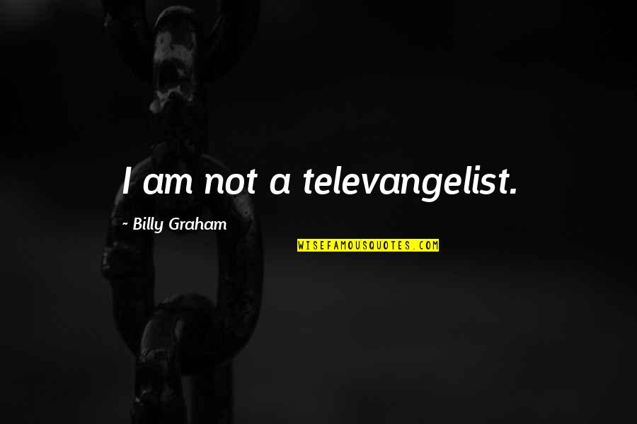 Feeling So Blue Quotes By Billy Graham: I am not a televangelist.