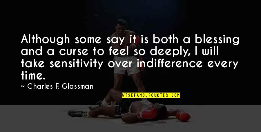 Feeling So Deeply Quotes By Charles F. Glassman: Although some say it is both a blessing Feeling So Deeply Quotes By Charles F. Glassman: Although some say it is both a blessing