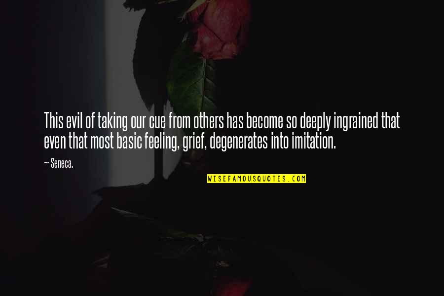 Feeling So Deeply Quotes By Seneca.: This evil of taking our cue from others Feeling So Deeply Quotes By Seneca.: This evil of taking our cue from others
