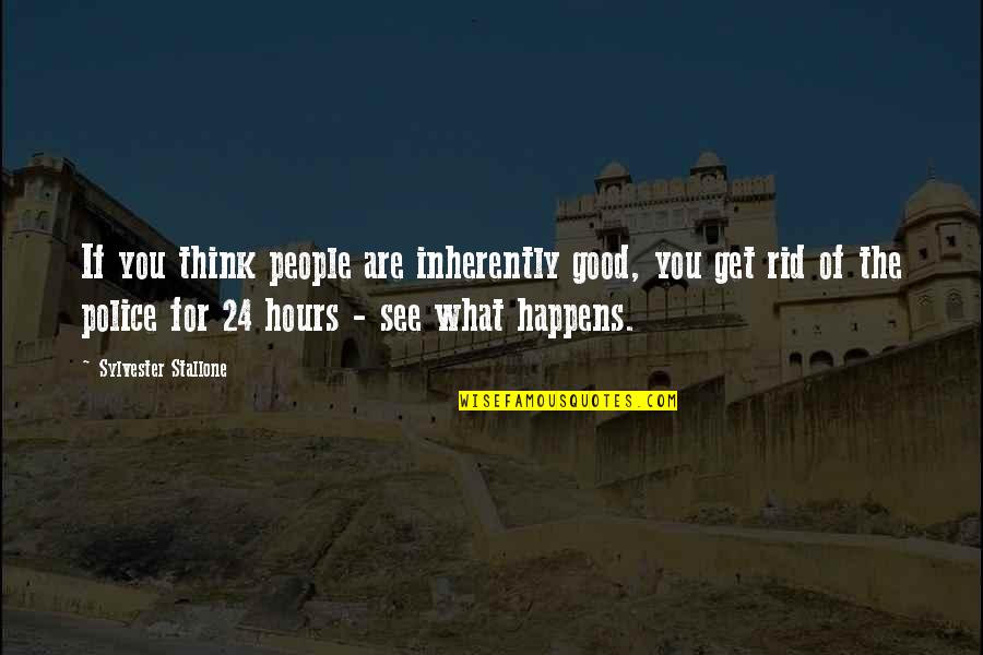 Feeling So Deeply Quotes By Sylvester Stallone: If you think people are inherently good, you Feeling So Deeply Quotes By Sylvester Stallone: If you think people are inherently good, you