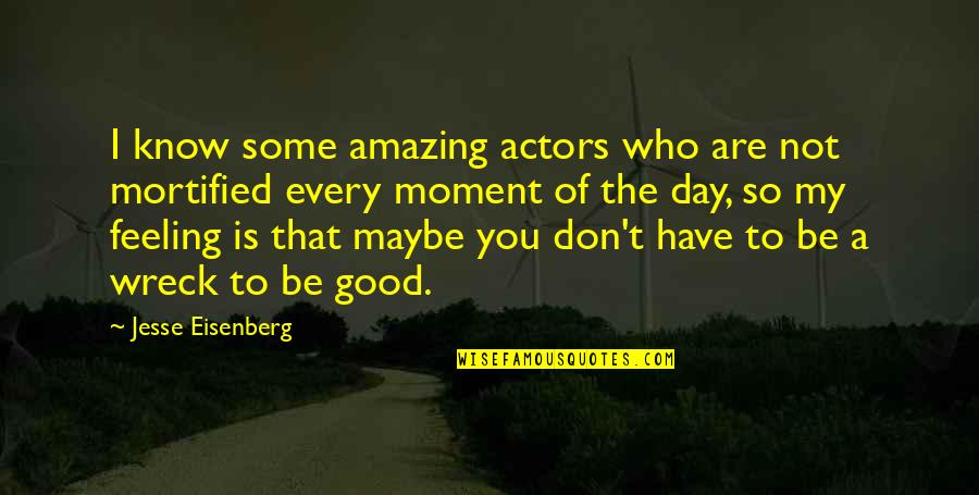 Feeling So Good Quotes By Jesse Eisenberg: I know some amazing actors who are not