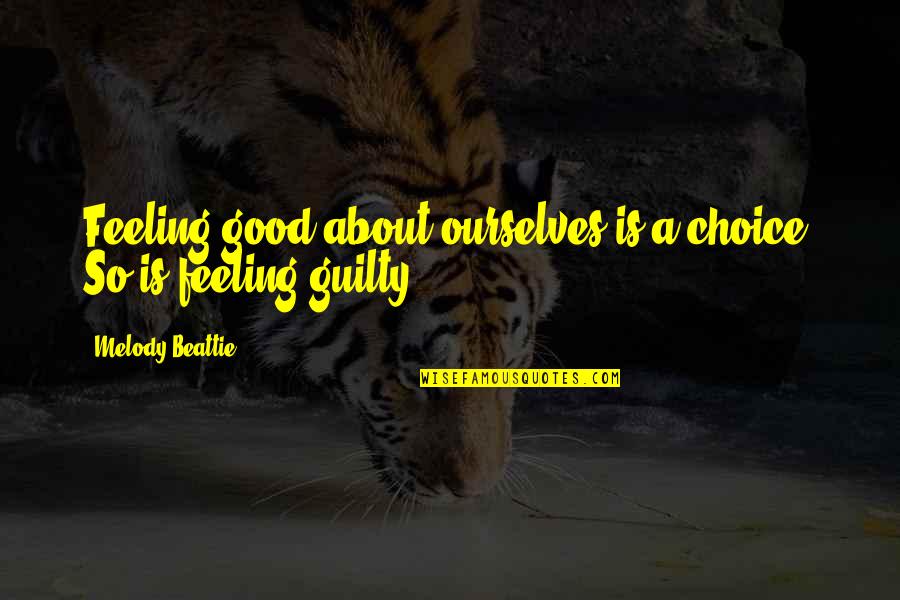 Feeling So Good Quotes By Melody Beattie: Feeling good about ourselves is a choice. So