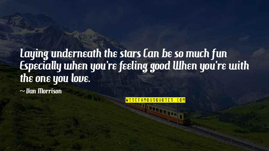 Feeling So Good Quotes By Van Morrison: Laying underneath the stars Can be so much