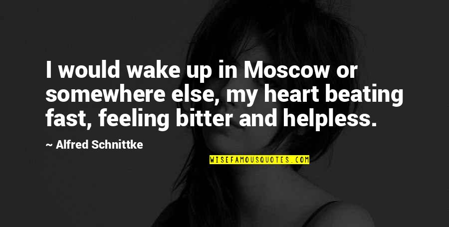 Feeling So Helpless Quotes By Alfred Schnittke: I would wake up in Moscow or somewhere Feeling So Helpless Quotes By Alfred Schnittke: I would wake up in Moscow or somewhere
