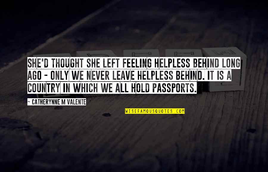 Feeling So Helpless Quotes By Catherynne M Valente: She'd thought she left feeling helpless behind long Feeling So Helpless Quotes By Catherynne M Valente: She'd thought she left feeling helpless behind long