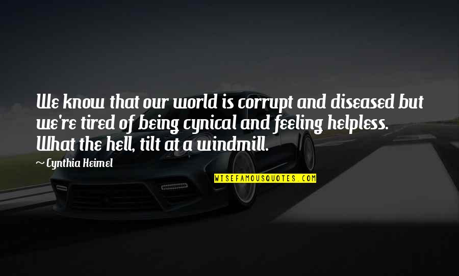 Feeling So Helpless Quotes By Cynthia Heimel: We know that our world is corrupt and Feeling So Helpless Quotes By Cynthia Heimel: We know that our world is corrupt and