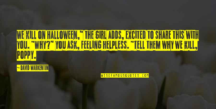 Feeling So Helpless Quotes By David Warkentin: We kill on Halloween," the girl adds, excited