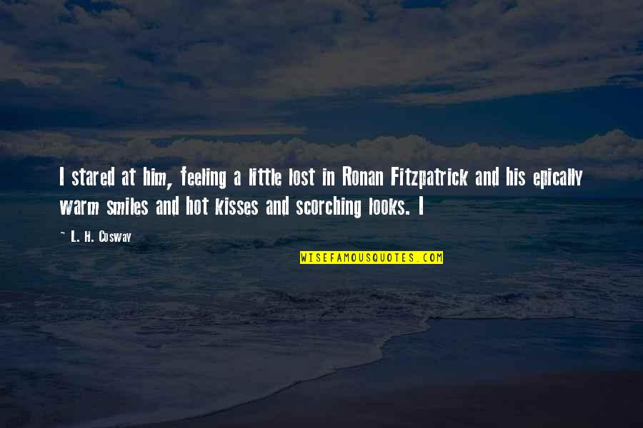Feeling So Hot Quotes By L. H. Cosway: I stared at him, feeling a little lost Feeling So Hot Quotes By L. H. Cosway: I stared at him, feeling a little lost