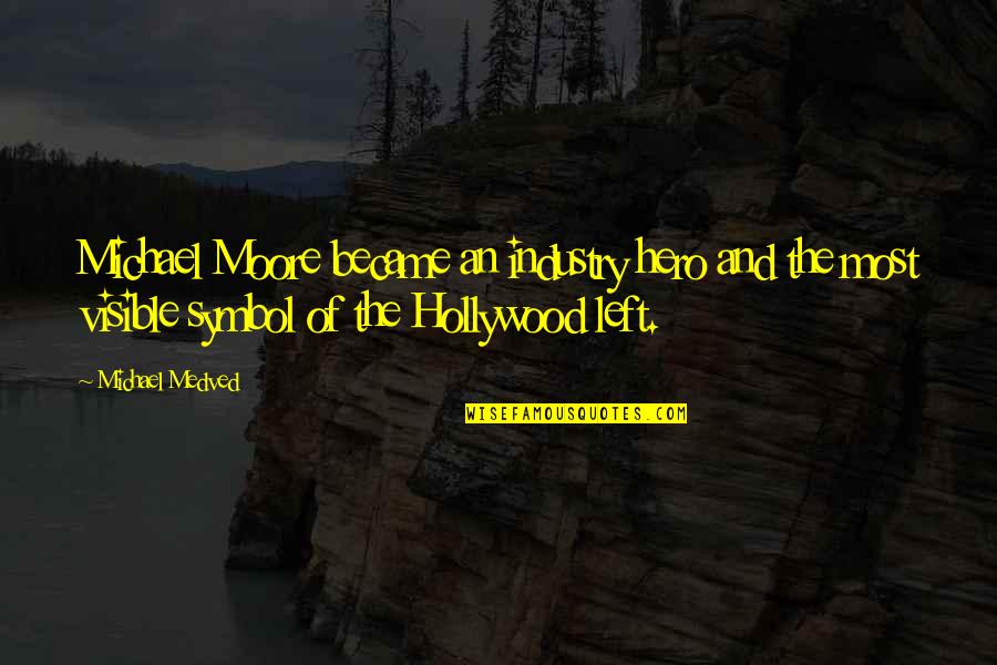 Feeling So Hot Quotes By Michael Medved: Michael Moore became an industry hero and the Feeling So Hot Quotes By Michael Medved: Michael Moore became an industry hero and the